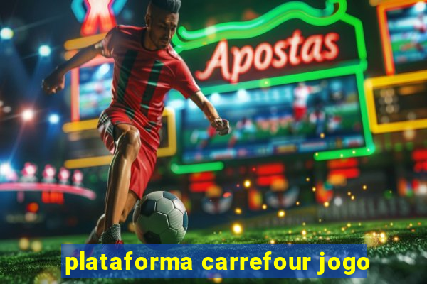 plataforma carrefour jogo